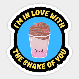 I'm In Love With The Shake Of You | Milkshake Pun Sticker